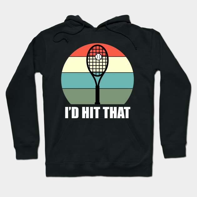 I'd Hit That Tennis - Funny Tennis Quote Hoodie by stokedstore